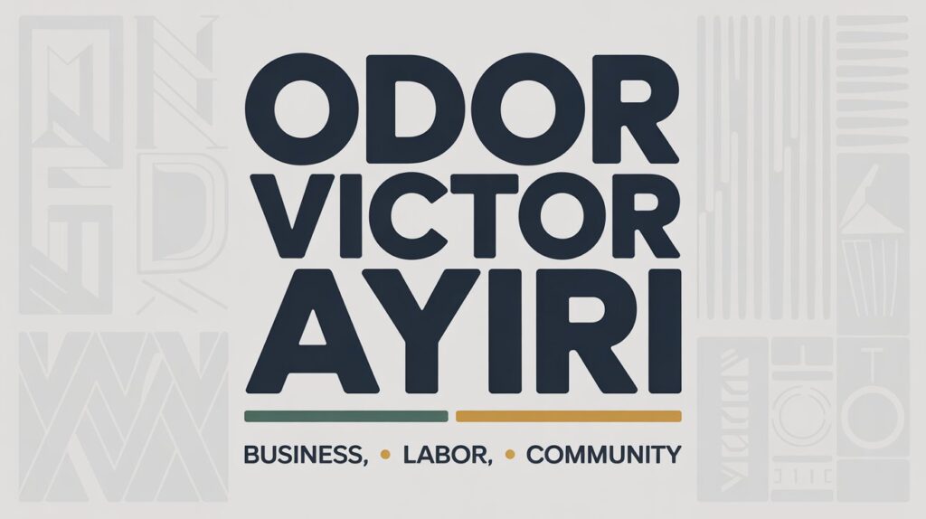 Odor Victor Ayiri: Business, Labor, Community