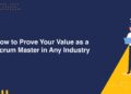 How to Prove Your Value as a Scrum Master in Any Industry