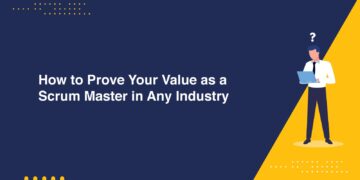 How to Prove Your Value as a Scrum Master in Any Industry