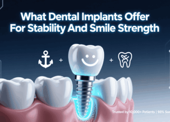 What Dental Implants Offer For Stability And Smile Strength