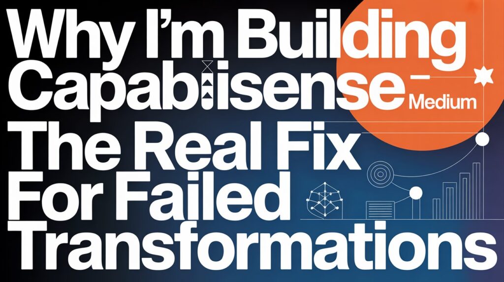 Why Im Building Capabilisense Medium