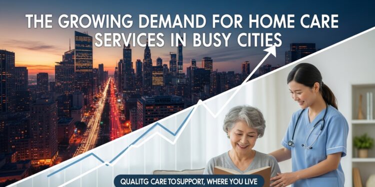 The Growing Demand for Home Care Services in Busy Cities